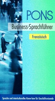 PONS Business-Sprachführer, Französisch: Sprache und interkulturelles Know-how für Geschäftsreisende