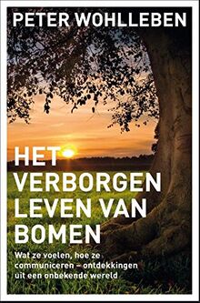 Het verborgen leven van bomen: wat ze voelen, hoe ze communiceren - ontdekkingen uit een onbekende wereld