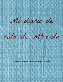 Mi diario de vida de M*erda: Un diario que no cambiará tu vida.