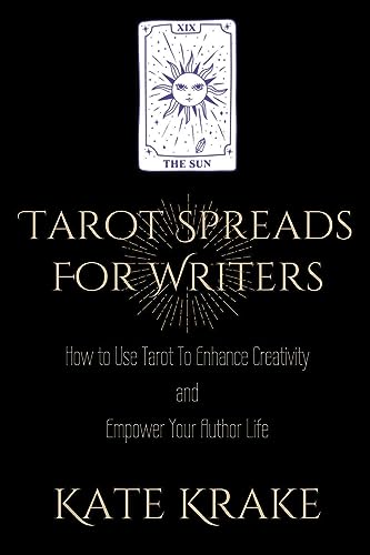 Tarot Spreads For Writers: How To Use Tarot to Enhance Creativity and Empower Your Author Life (Tarot Writers)