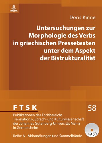 Untersuchungen zur Morphologie des Verbs in griechischen Pressetexten unter dem Aspekt der Bistrukturalität (FTSK. Publikationen des Fachbereichs ... Gutenberg-Universität Mainz in Germersheim)