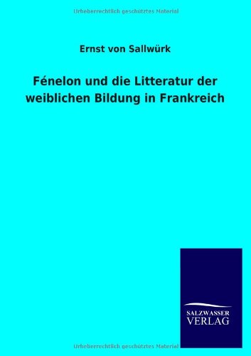 Fénelon und die Litteratur der weiblichen Bildung in Frankreich