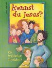 Kennst du Jesus? Ein fröhlicher Crashkurs. ( Ab 8 J.)