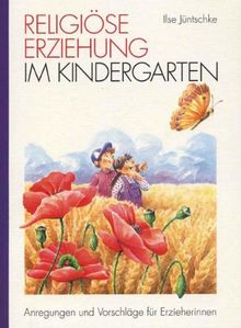 Religiöse Erziehung im Kindergarten: Anregungen und Vorschläge für Erzieherinnen von Ilse Jüntschke | Buch | Zustand sehr gut
