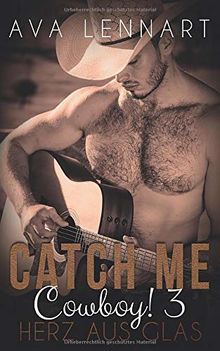 Catch me, Cowboy! 3: Herz aus Glas