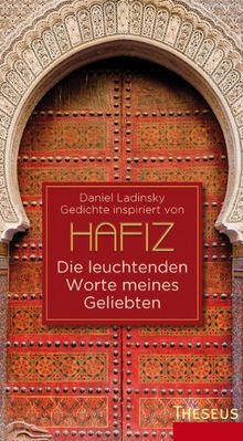 Die leuchtenden Worte meines Geliebten: Inspiriert von Hafiz