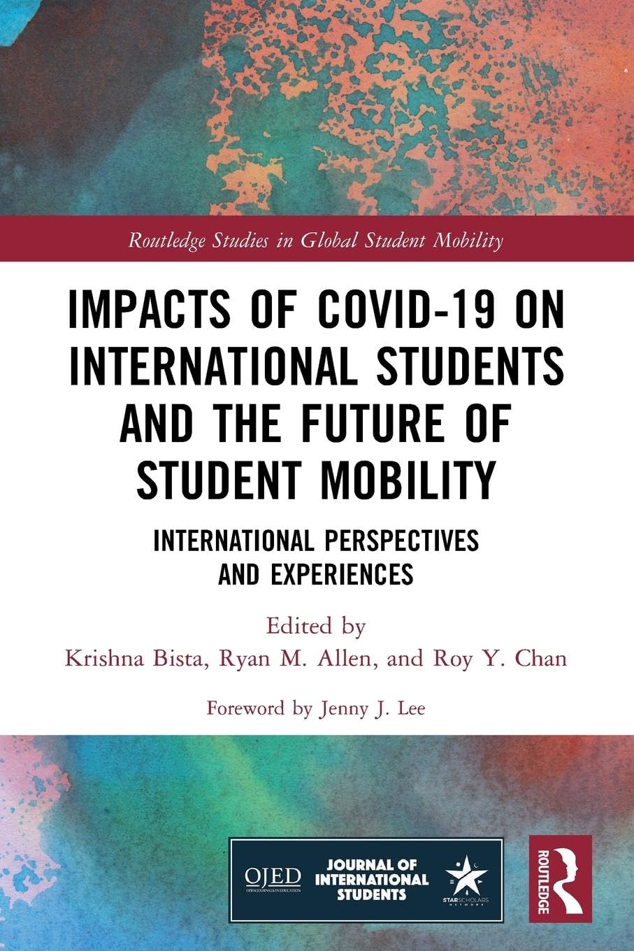 Impacts of COVID-19 on International Students and the Future of Student Mobility: International Perspectives and Experiences (Routledge Studies in Global Student Mobility)