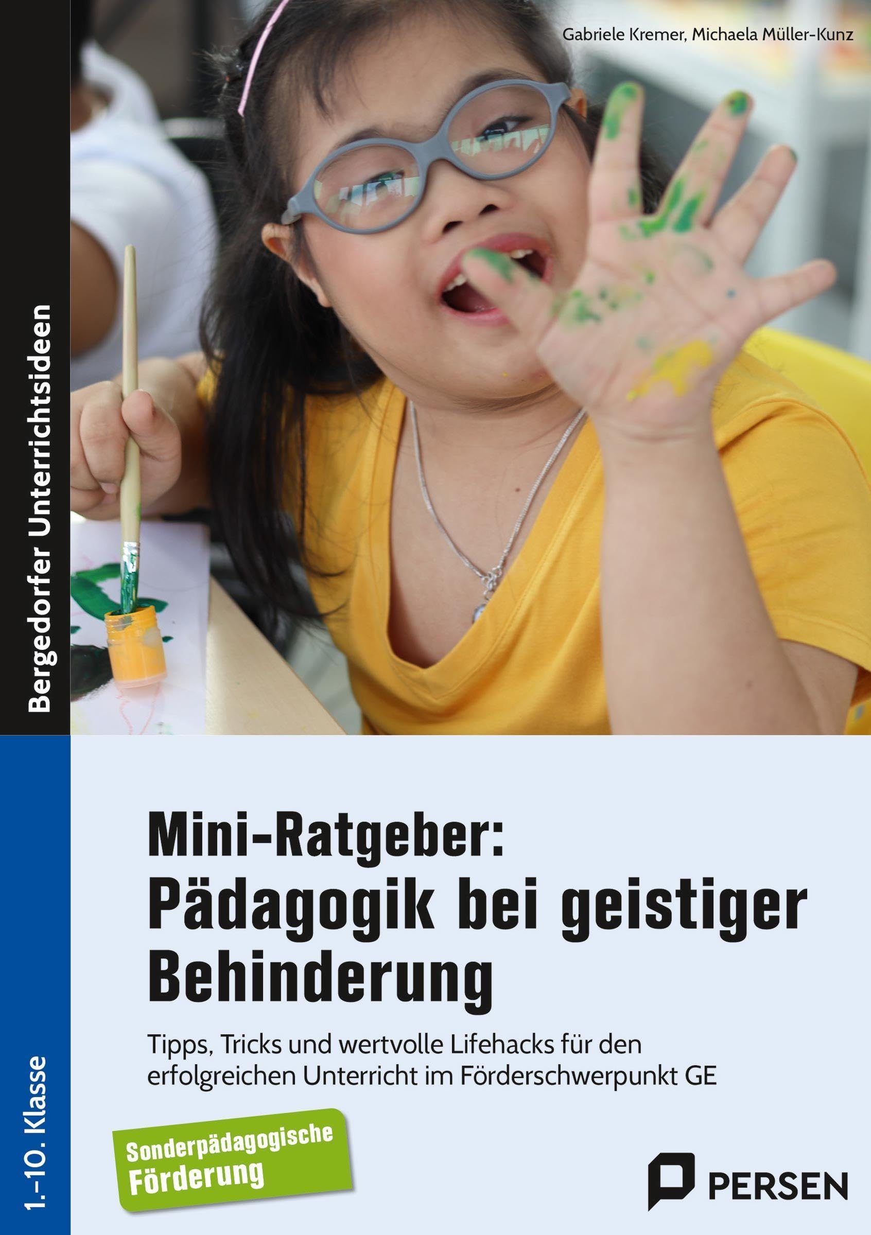 Mini-Ratgeber: Pädagogik bei geistiger Behinderung: Tipps, Tricks und wertvolle Lifehacks für den erfo lgreichen Unterricht im Förderschwerpunkt GE (1. bis 10. Klasse)
