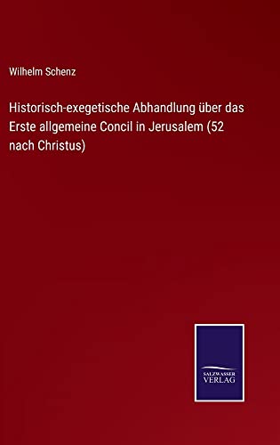 Historisch-exegetische Abhandlung über das Erste allgemeine Concil in Jerusalem (52 nach Christus)
