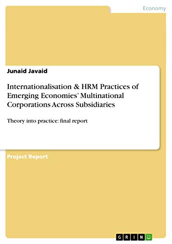 Internationalisation & HRM Practices of Emerging Economies¿ Multinational Corporations Across Subsidiaries: Theory into practice: final report