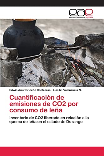 Cuantificación de emisiones de CO2 por consumo de leña: Inventario de CO2 liberado en relación a la quema de leña en el estado de Durango
