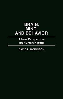 Brain, Mind, and Behavior: A New Perspective on Human Nature (Bibliographies of Battles and)