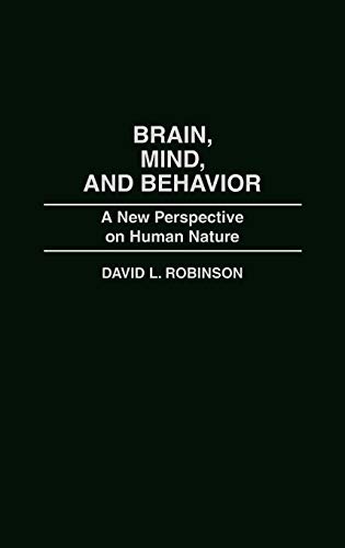 Brain, Mind, and Behavior: A New Perspective on Human Nature (Bibliographies of Battles and)