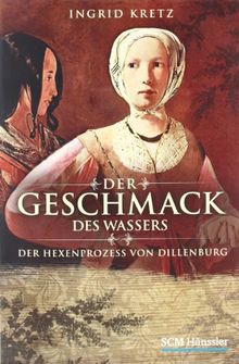 Der Geschmack des Wassers: Der Hexenprozess von Dillenburg