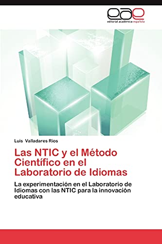 Las NTIC y el Método Científico en el Laboratorio de Idiomas: La experimentación en el Laboratorio de Idiomas con las NTIC para la innovación educativa