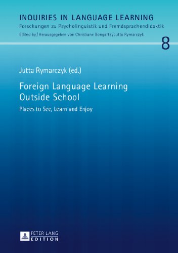 Foreign Language Learning Outside School: Places to See, Learn and Enjoy (Inquiries in Language Learning)