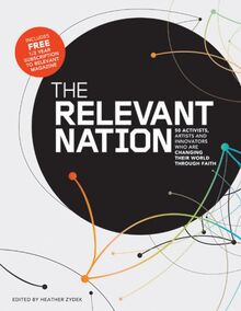 The Relevant Nation: 50 Activists, Artists, and Innovators Who Are Changing Their World Through Faith