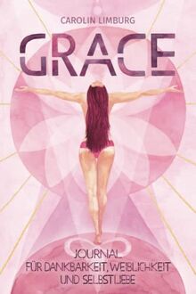 GRACE: Journal für Dankbarkeit, Weiblichkeit & Selbstliebe