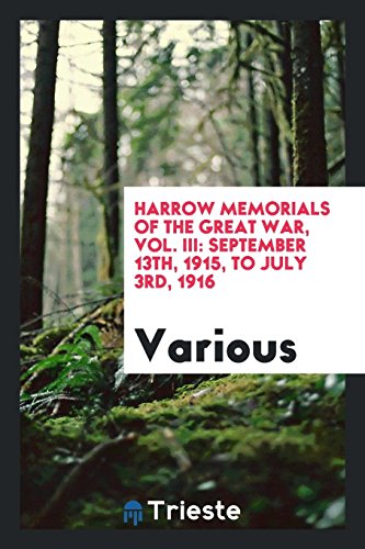 Harrow memorials of the great war, Vol. III: September 13th, 1915, to July 3rd, 1916