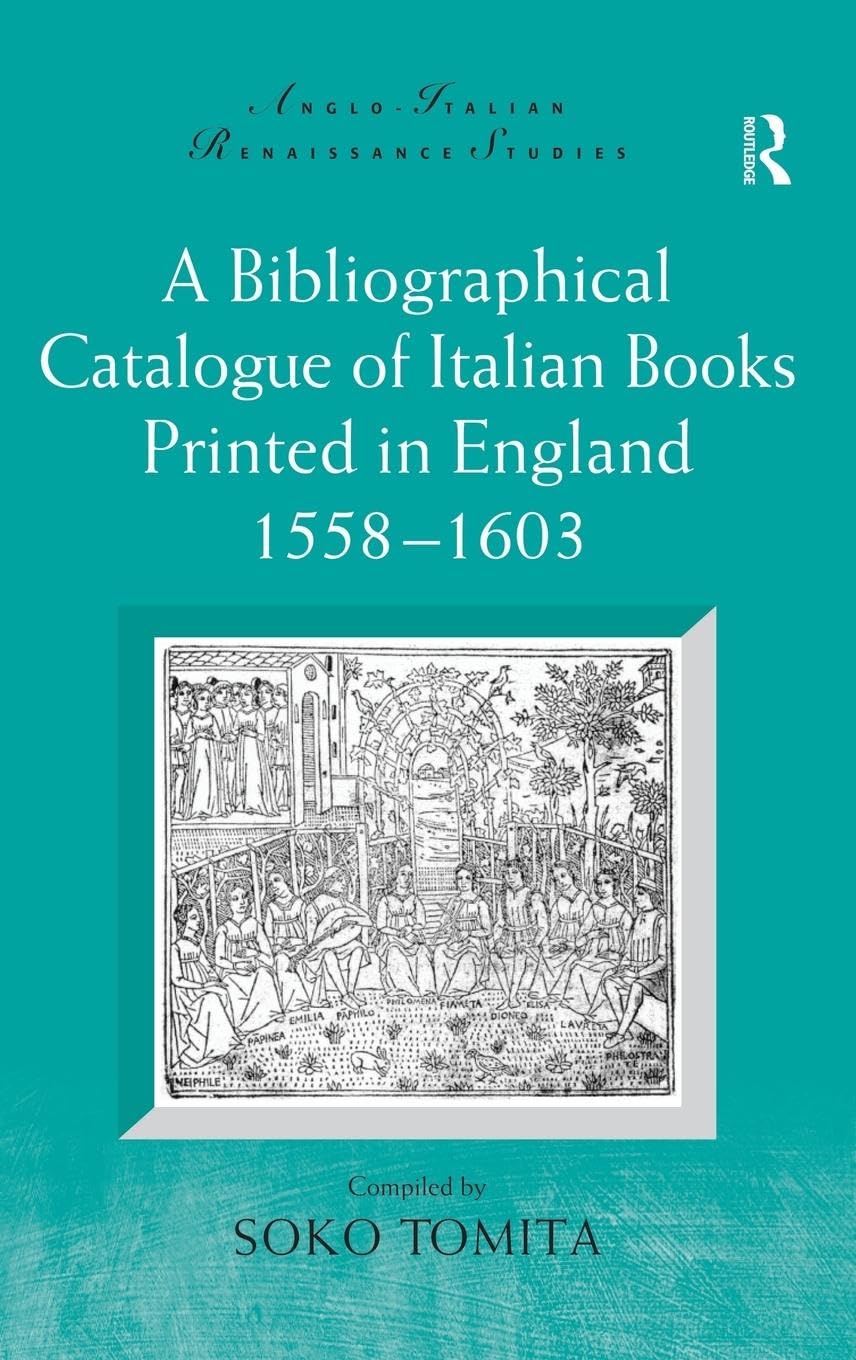 A Bibliographical Catalogue of Italian Books Printed in England 1558-1603 (Anglo-Italian Renaissance Studies)