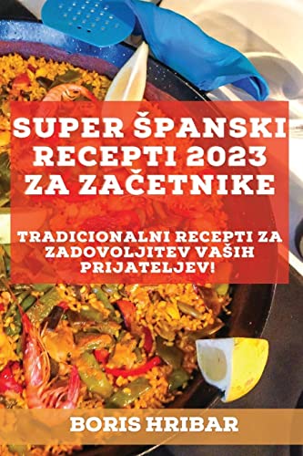 Super ¿panski recepti 2023 za za¿etnike: Tradicionalni recepti za zadovoljitev va¿ih prijateljev!