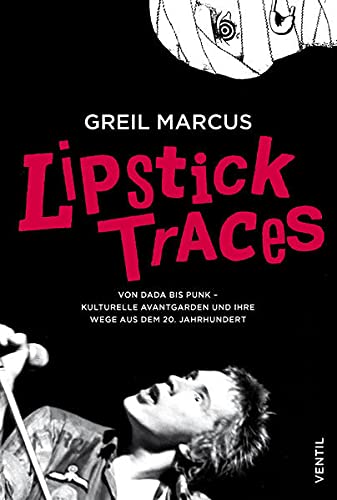 Greil Marcus Lipstick Traces, Von Dada Bis Punk – Kulturelle Avantgarden Und Ihre Wege Aus Dem 20. Jahrhundert
