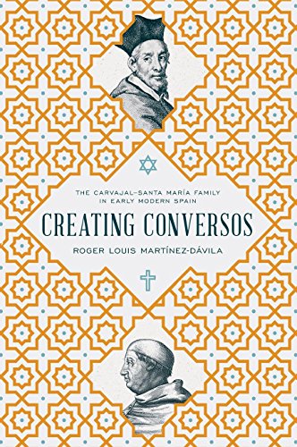 Creating Conversos: The Carvajal-Santa María Family in Early Modern Spain