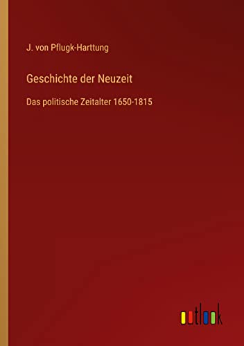 Geschichte der Neuzeit: Das politische Zeitalter 1650-1815