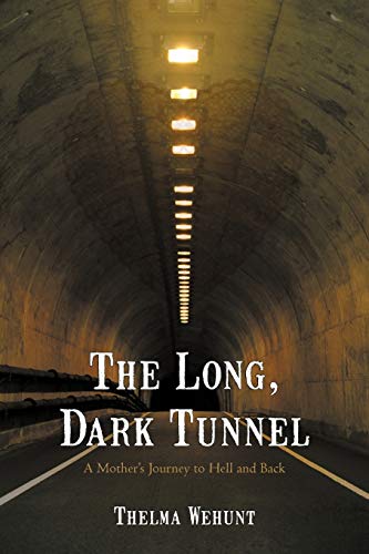 The Long, Dark Tunnel: A Mother's Journey to Hell and Back