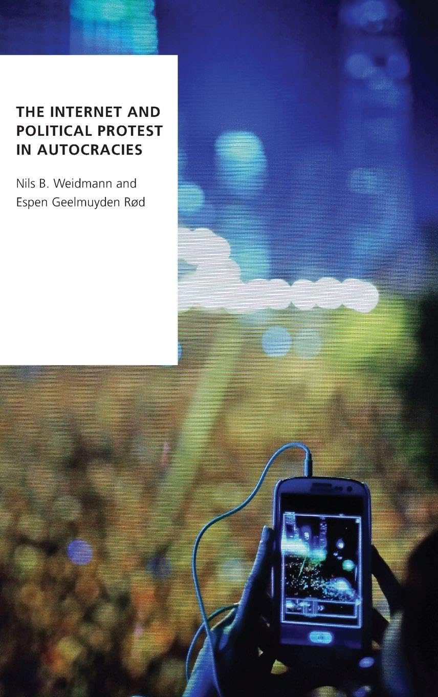 The Internet and Political Protest in Autocracies (Oxford Studies in Digital Politics)