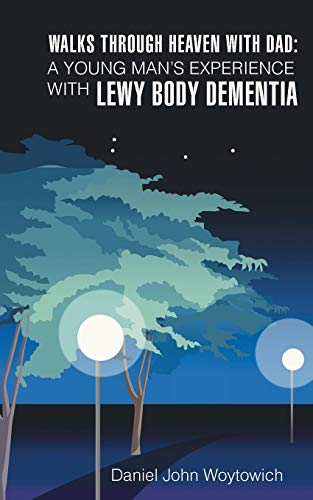 Walks through Heaven with Dad: A Young Man's Experience with Lewy Body Dementia