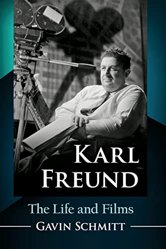 Karl Freund: The Life and Films