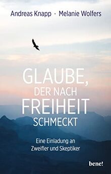 Glaube, der nach Freiheit schmeckt: Eine Einladung an Zweifler und Skeptiker