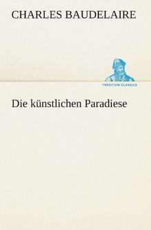 Die künstlichen Paradiese (TREDITION CLASSICS)