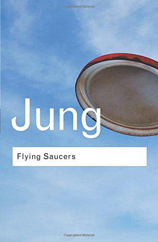 Jung, C. G. Flying Saucers, A Modern Myth Of Things Seen In The Sky (Routledge Classics (Paperback))