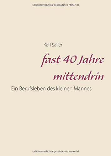 fast 40 Jahre mittendrin: Ein Berufsleben des kleinen Mannes