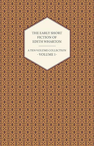 The Early Short Fiction of Edith Wharton - A Ten-Volume Collection - Volume 1