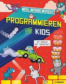 Programmieren für Kids: 20 Spiele mit ScratchTM