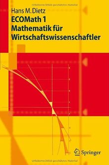 ECOMath 1 Mathematik für Wirtschaftswissenschaftler (Springer-Lehrbuch)