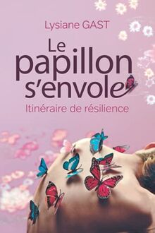 LE PAPILLON S'ENVOLE: Itinéraire de résilience