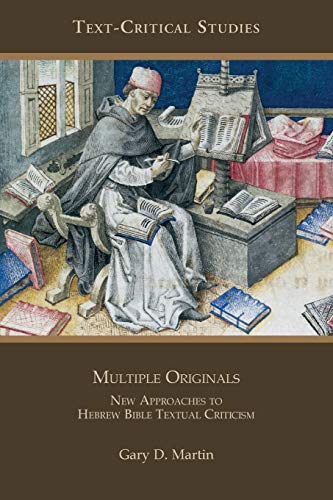 Multiple Originals: New Approaches to Hebrew Bible Textual Criticism (Text-Critical Studies, Band 7)