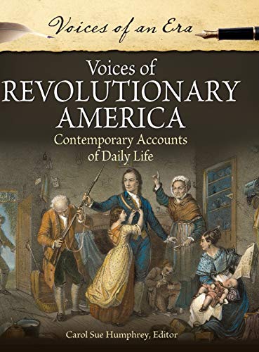 Voices of Revolutionary America: Contemporary Accounts of Daily Life (Voices of an Era)
