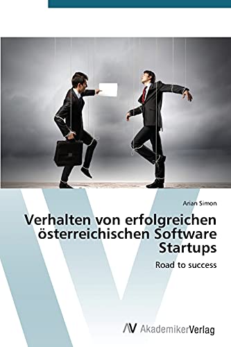 Verhalten von erfolgreichen österreichischen Software Startups: Road to success