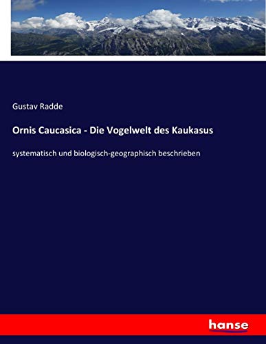 Ornis Caucasica - Die Vogelwelt des Kaukasus: systematisch und biologisch-geographisch beschrieben