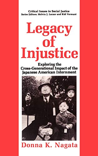 Legacy of Injustice: Exploring the Cross-Generational Impact of the Japanese American Internment (Critical Issues in Social Justice)