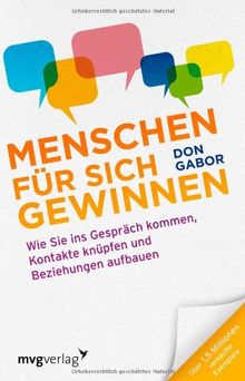 Menschen für sich gewinnen: Wie Sie ins Gespräch kommen, Kontakte knüpfen und Beziehungen aufbauen