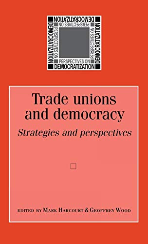 Trade unions and democracy: Strategies and Perspectives (Perspectives on Democratization)