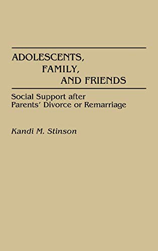 Adolescents, Family, and Friends: Social Support After Parents' Divorce or Remarriage