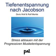 Tiefenentspannung nach Jacobson. CD: Verspannungen lösen und Alltagsstreß abbauen