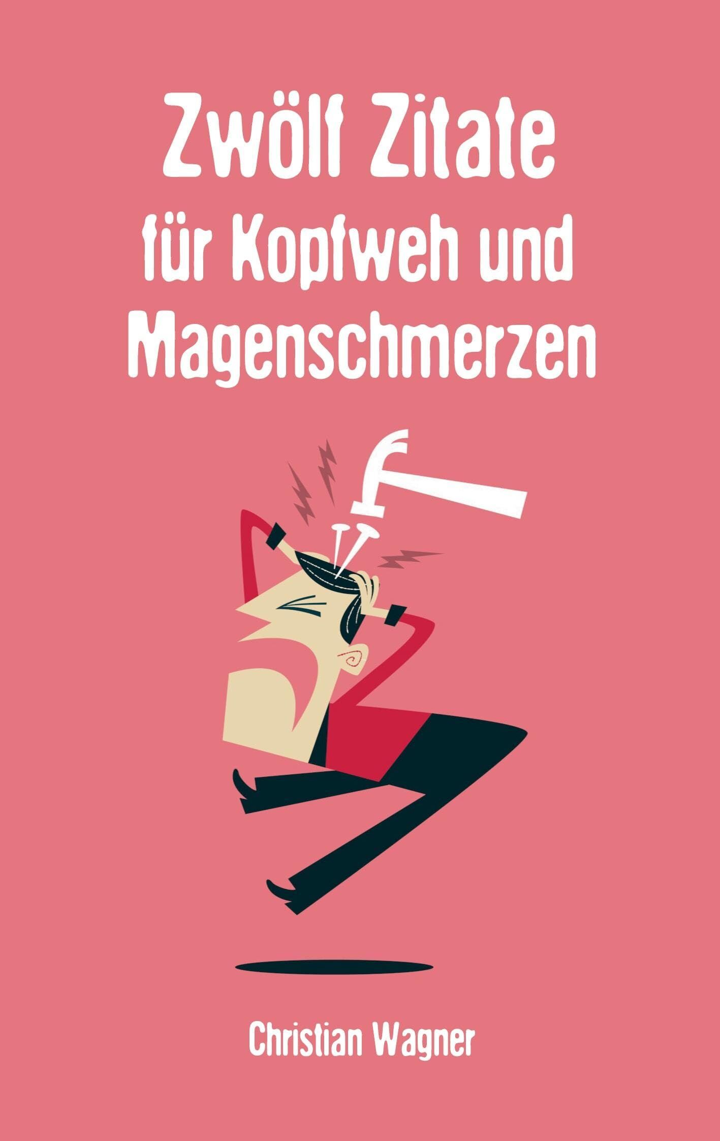 Zwölf Zitate für Kopfweh und Magenschmerzen